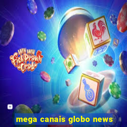 mega canais globo news